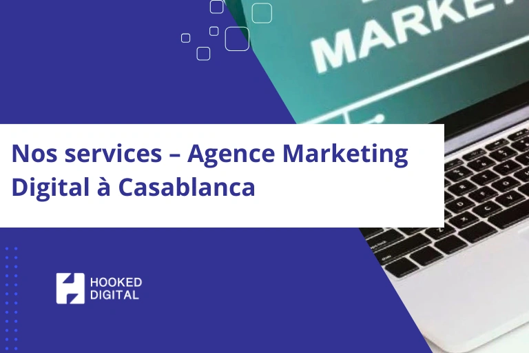 Agence Digitale Casablanca – 12 Services Efficaces | Hooked Digital
