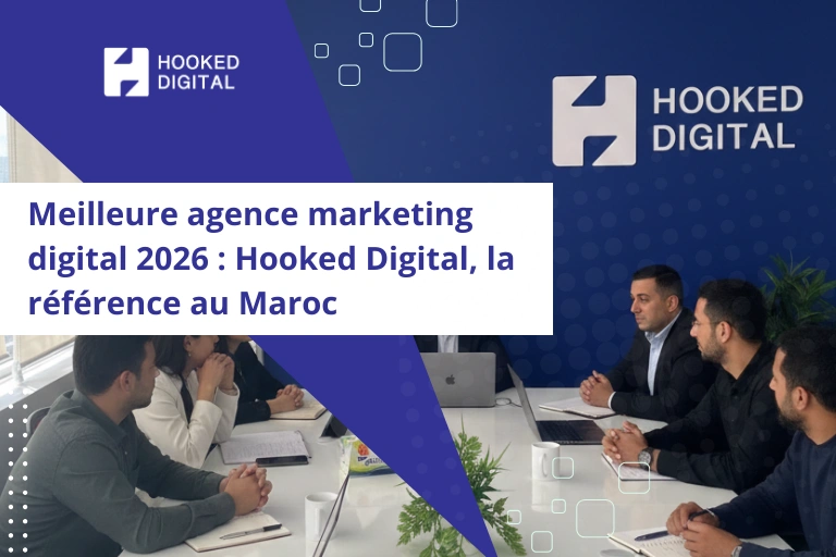 Meilleure agence marketing digital 2026 Hooked Digital, la référence au Maroc