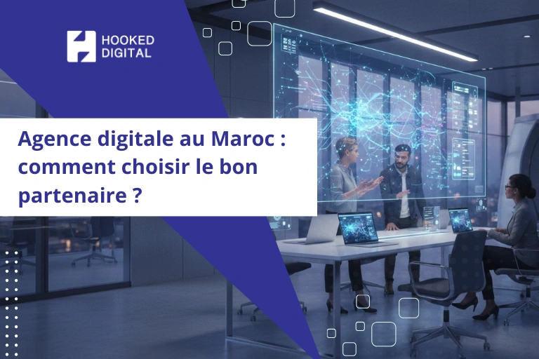 Agence digitale au Maroc comment choisir le bon partenaire