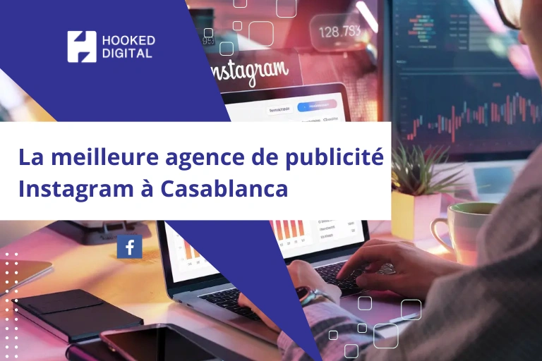 La meilleure agence de publicité Instagram à Casablanca – Hooked Digital